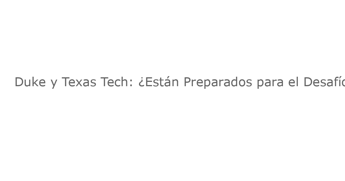 Duke y Texas Tech: ¿Están Preparados para el Desafío de Nueva York?