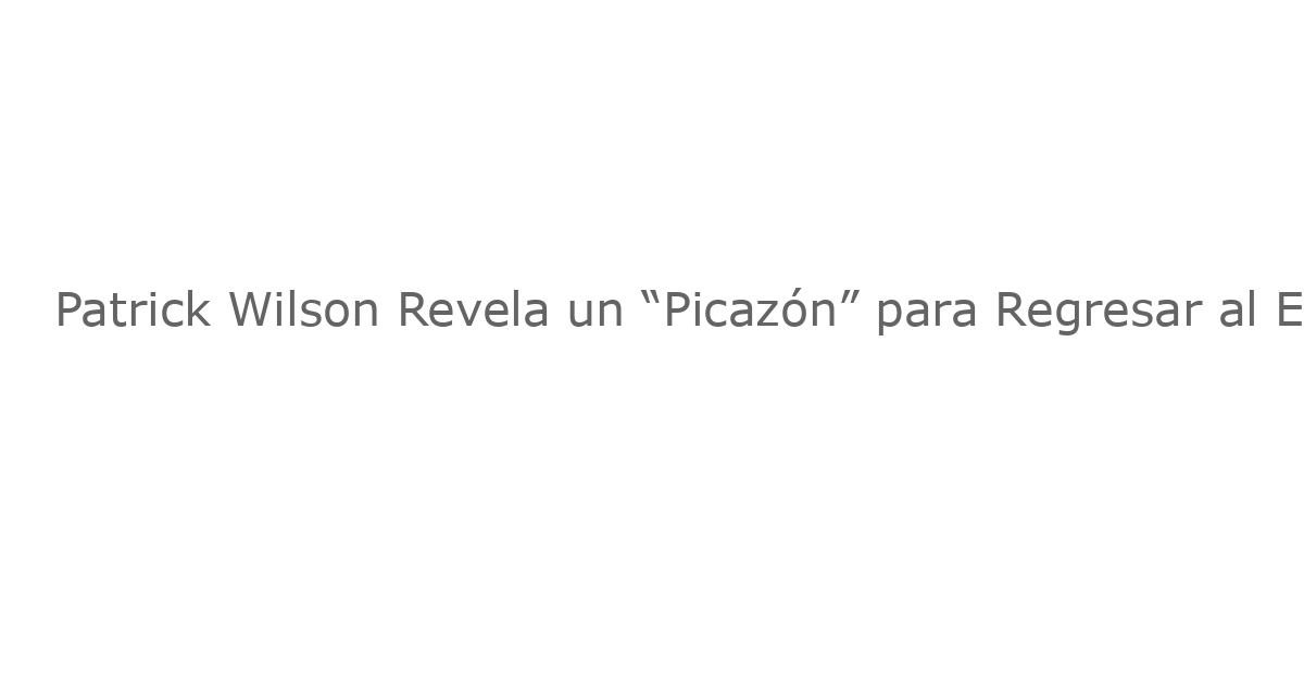 Patrick Wilson Revela un “Picazón” para Regresar al Escenario de Broadway