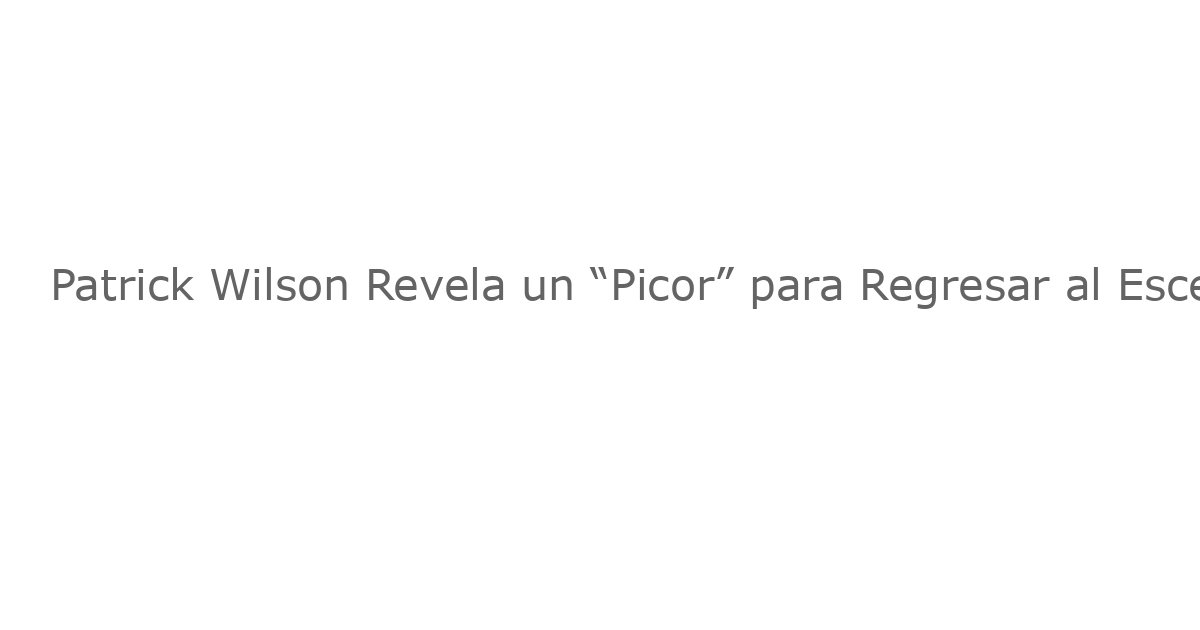 Patrick Wilson Revela un “Picor” para Regresar al Escenario de Broadway